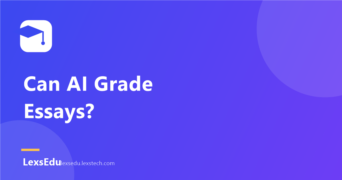 Can AI Grade Essays? What to Automate and What to Keep Human