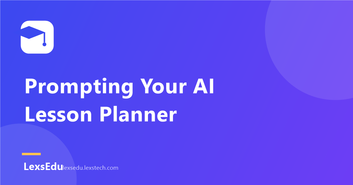 Prompting Your AI Lesson Planner: How to Get Better Lesson Notes