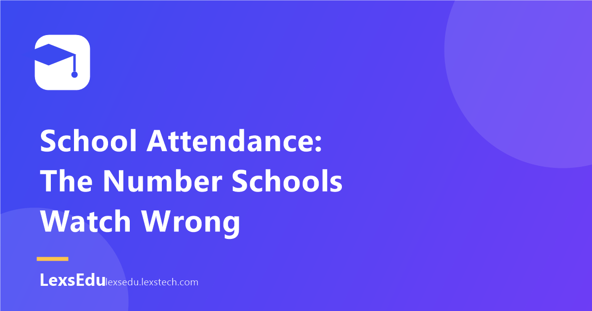 School Attendance: The Number Schools Watch Wrong