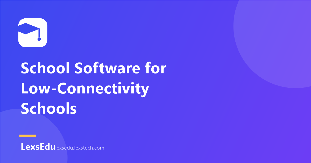 Educational Software for Low-Connectivity Schools: What to Look For